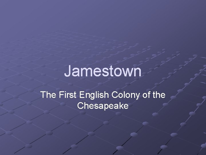 Jamestown The First English Colony of the Chesapeake 