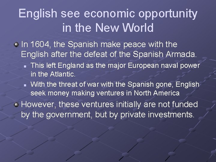 English see economic opportunity in the New World In 1604, the Spanish make peace