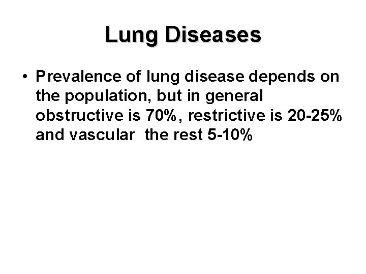 Lung Diseases • Prevalence of lung disease depends on the population, but in general