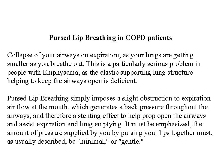 Pursed Lip Breathing in COPD patients Collapse of your airways on expiration, as your