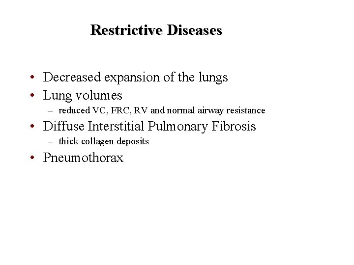 Restrictive Diseases • Decreased expansion of the lungs • Lung volumes – reduced VC,