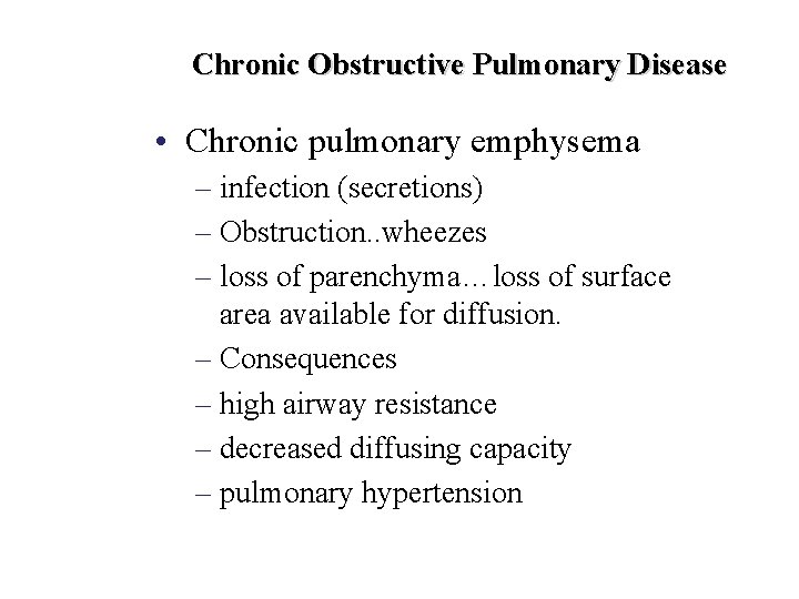 Chronic Obstructive Pulmonary Disease • Chronic pulmonary emphysema – infection (secretions) – Obstruction. .
