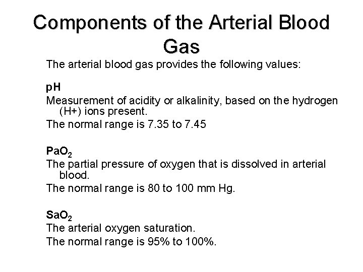 Components of the Arterial Blood Gas The arterial blood gas provides the following values: