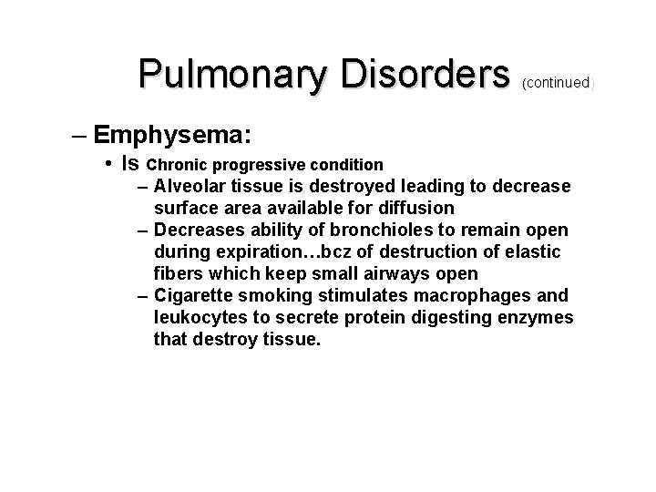 Pulmonary Disorders (continued) – Emphysema: • Is Chronic progressive condition – Alveolar tissue is