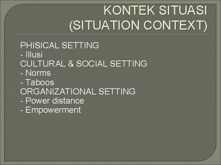 KONTEK SITUASI (SITUATION CONTEXT) PHISICAL SETTING - Illusi CULTURAL & SOCIAL SETTING - Norms