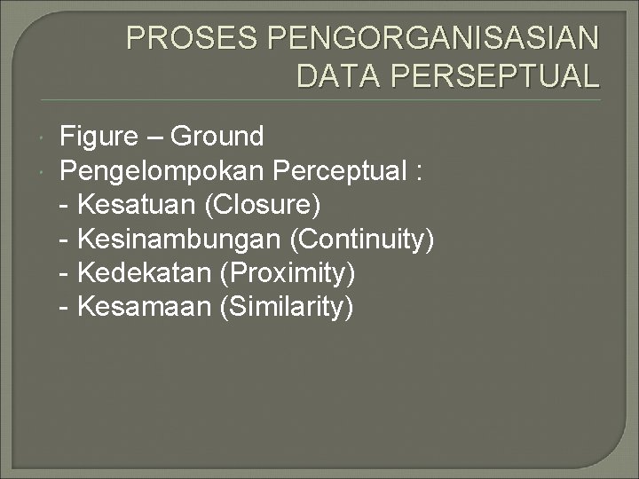 PROSES PENGORGANISASIAN DATA PERSEPTUAL Figure – Ground Pengelompokan Perceptual : - Kesatuan (Closure) -