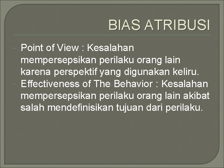 BIAS ATRIBUSI Point of View : Kesalahan mempersepsikan perilaku orang lain karena perspektif yang