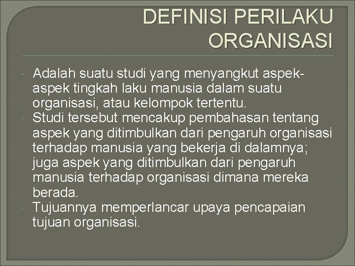 DEFINISI PERILAKU ORGANISASI Adalah suatu studi yang menyangkut aspek tingkah laku manusia dalam suatu DEFINISI PERILAKU ORGANISASI Adalah suatu studi yang menyangkut aspek tingkah laku manusia dalam suatu