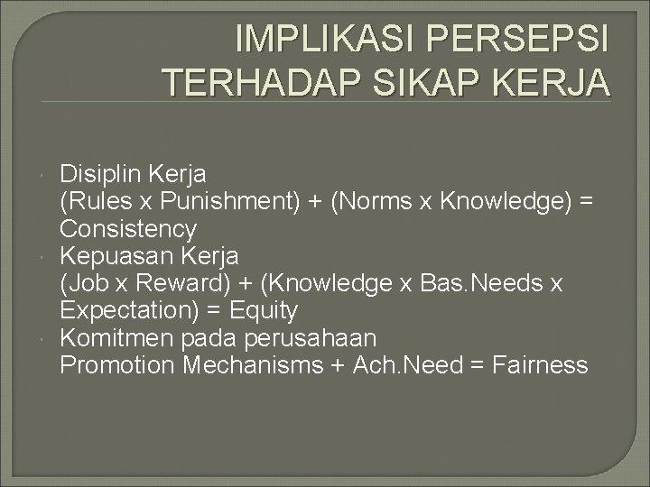 IMPLIKASI PERSEPSI TERHADAP SIKAP KERJA Disiplin Kerja (Rules x Punishment) + (Norms x Knowledge)