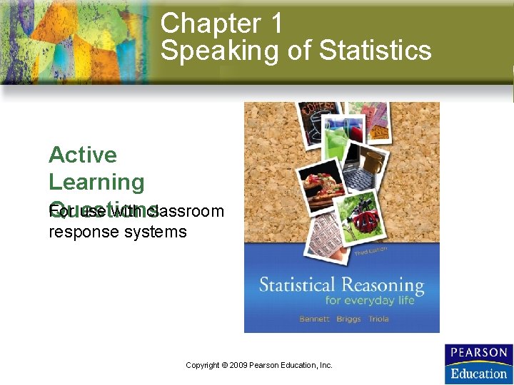 Chapter 1 Speaking of Statistics Active Learning For use with classroom Questions response systems Chapter 1 Speaking of Statistics Active Learning For use with classroom Questions response systems