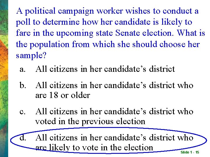 A political campaign worker wishes to conduct a poll to determine how her candidate A political campaign worker wishes to conduct a poll to determine how her candidate