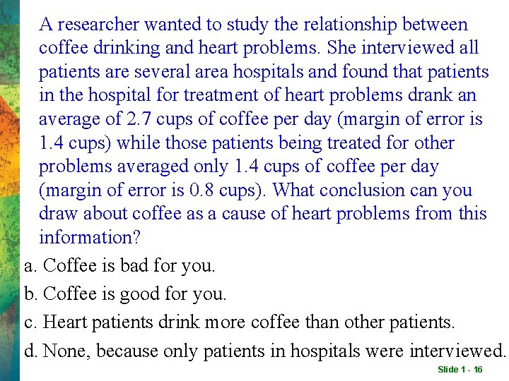A researcher wanted to study the relationship between coffee drinking and heart problems. She A researcher wanted to study the relationship between coffee drinking and heart problems. She