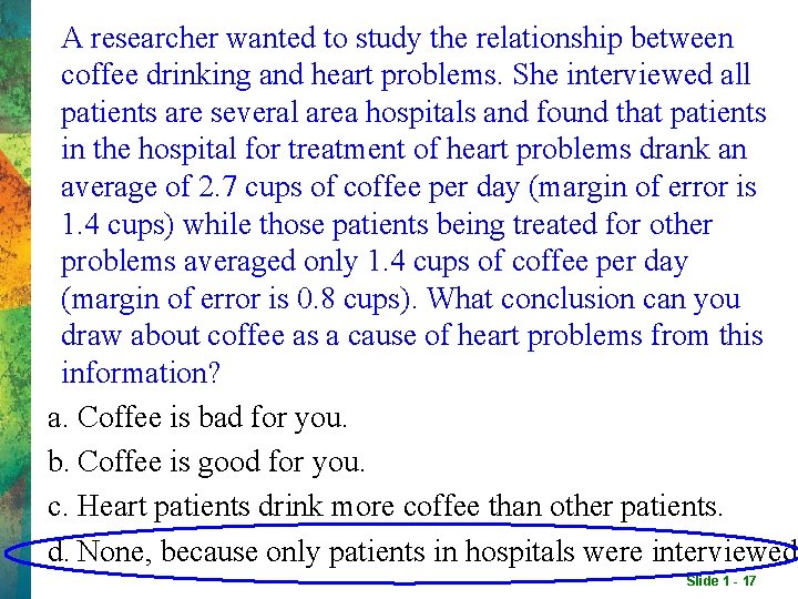 A researcher wanted to study the relationship between coffee drinking and heart problems. She A researcher wanted to study the relationship between coffee drinking and heart problems. She