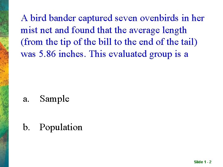 A bird bander captured seven ovenbirds in her mist net and found that the A bird bander captured seven ovenbirds in her mist net and found that the