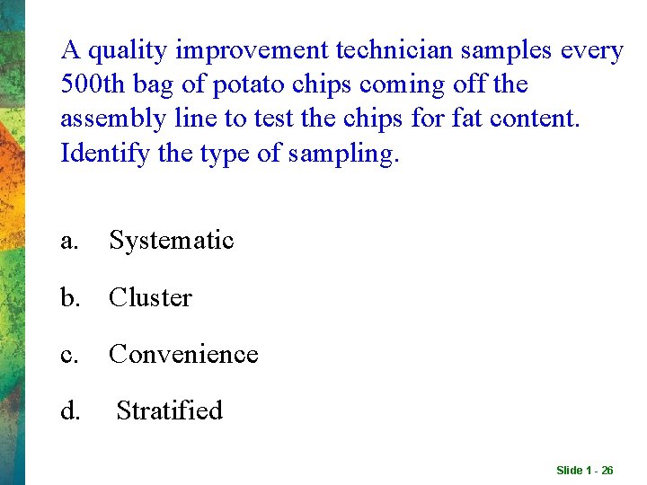 A quality improvement technician samples every 500 th bag of potato chips coming off A quality improvement technician samples every 500 th bag of potato chips coming off
