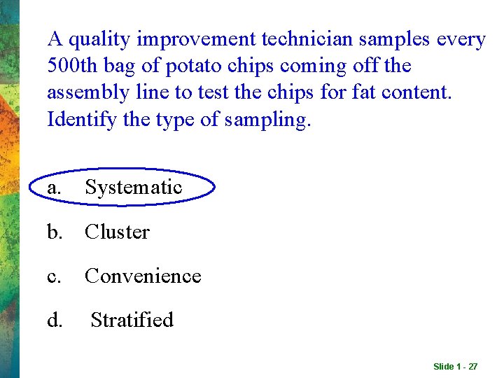 A quality improvement technician samples every 500 th bag of potato chips coming off A quality improvement technician samples every 500 th bag of potato chips coming off