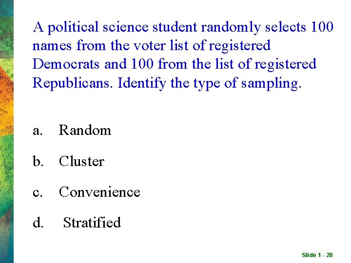A political science student randomly selects 100 names from the voter list of registered A political science student randomly selects 100 names from the voter list of registered