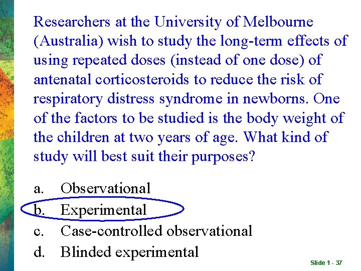 Researchers at the University of Melbourne (Australia) wish to study the long-term effects of Researchers at the University of Melbourne (Australia) wish to study the long-term effects of
