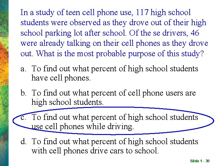 In a study of teen cell phone use, 117 high school students were observed In a study of teen cell phone use, 117 high school students were observed