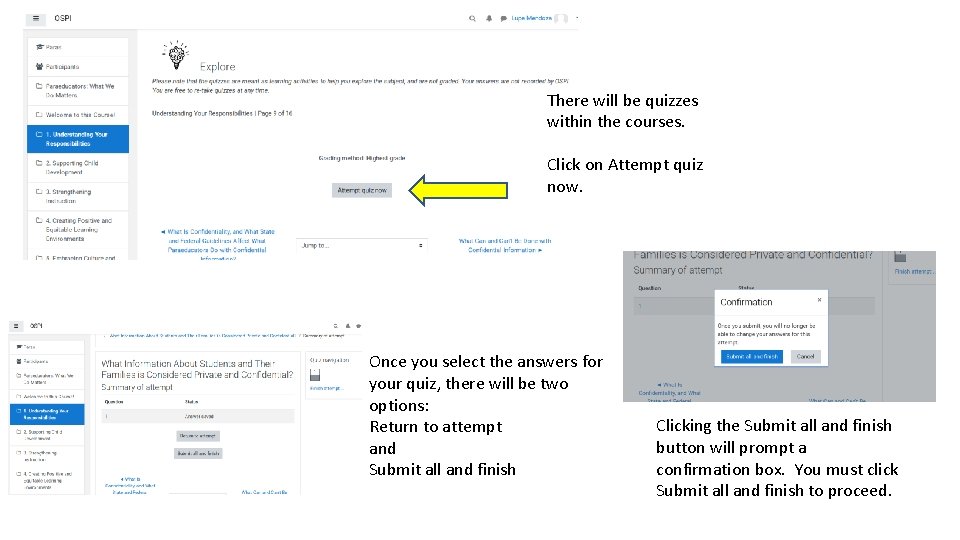 There will be quizzes within the courses. Click on Attempt quiz now. Once you