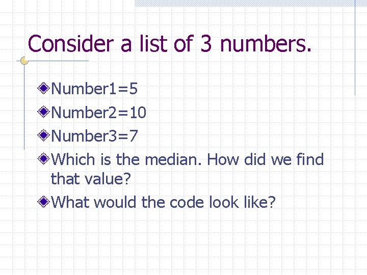 Consider a list of 3 numbers. Number 1=5 Number 2=10 Number 3=7 Which is