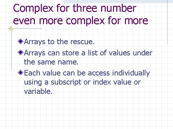 Complex for three number even more complex for more Arrays to the rescue. Arrays