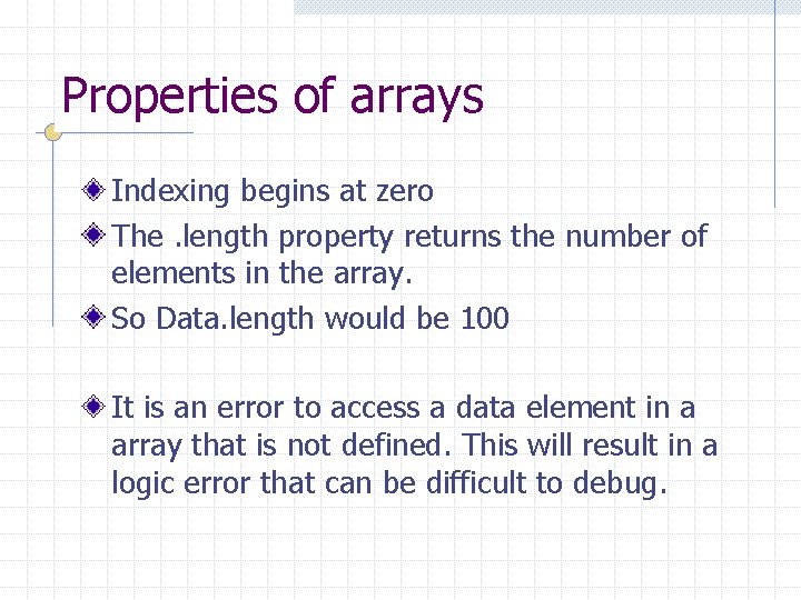 Properties of arrays Indexing begins at zero The. length property returns the number of
