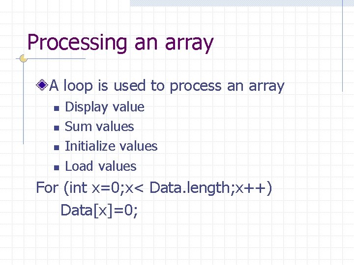 Processing an array A loop is used to process an array n n Display