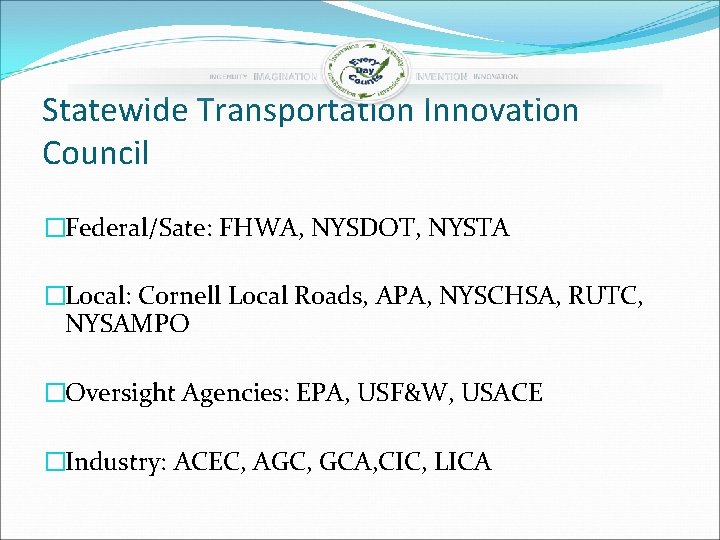 Statewide Transportation Innovation Council �Federal/Sate: FHWA, NYSDOT, NYSTA �Local: Cornell Local Roads, APA, NYSCHSA,