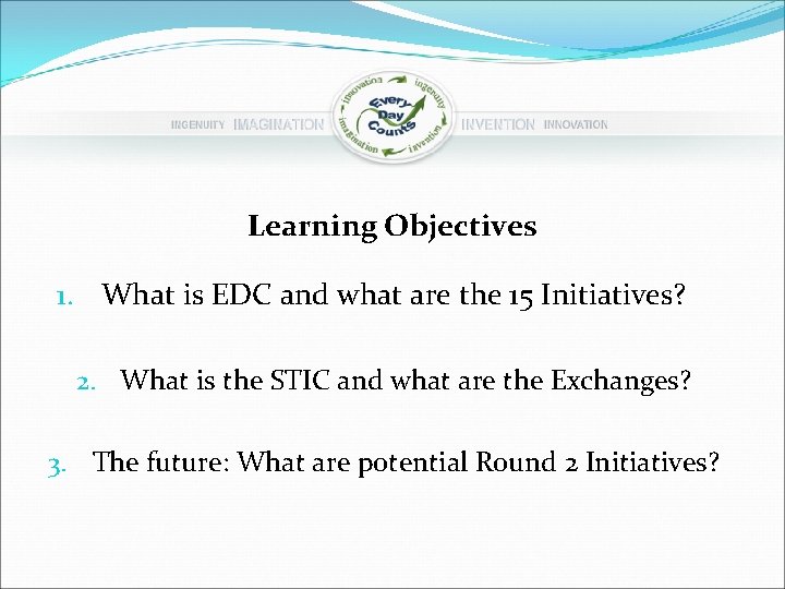 Learning Objectives 1. What is EDC and what are the 15 Initiatives? 2. What