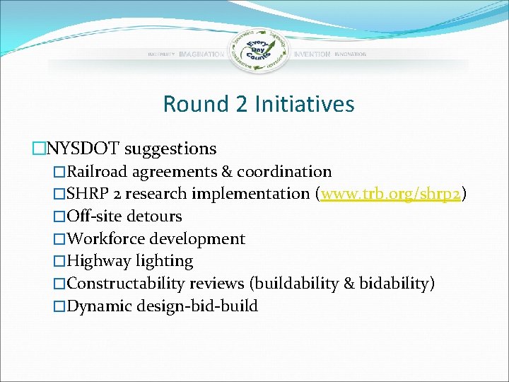 Round 2 Initiatives �NYSDOT suggestions �Railroad agreements & coordination �SHRP 2 research implementation (www.