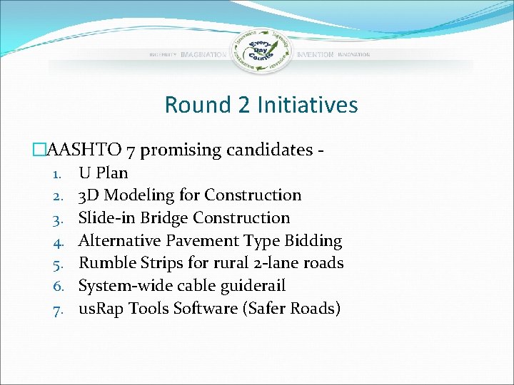 Round 2 Initiatives �AASHTO 7 promising candidates 1. U Plan 2. 3 D Modeling
