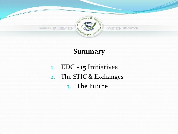 Summary 1. EDC - 15 Initiatives 2. The STIC & Exchanges 3. The Future