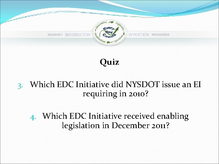 Quiz 3. Which EDC Initiative did NYSDOT issue an EI requiring in 2010? 4.