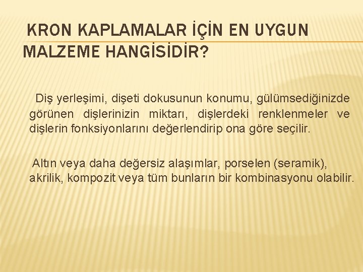 KRON KAPLAMALAR İÇİN EN UYGUN MALZEME HANGİSİDİR? Diş yerleşimi, dişeti dokusunun konumu, gülümsediğinizde görünen