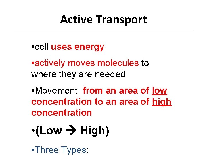 Active Transport • cell uses energy • actively moves molecules to where they are