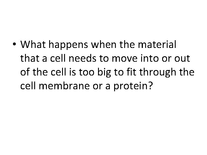  • What happens when the material that a cell needs to move into