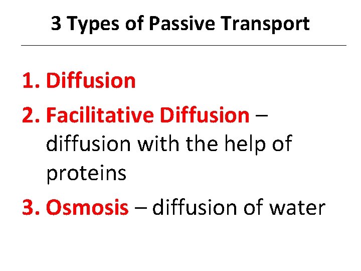 3 Types of Passive Transport 1. Diffusion 2. Facilitative Diffusion – diffusion with the