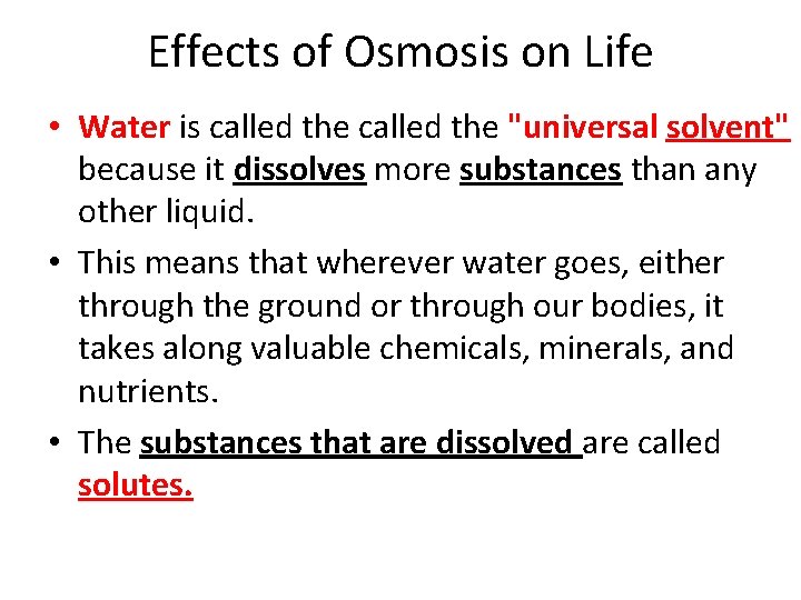 Effects of Osmosis on Life • Water is called the "universal solvent" because it