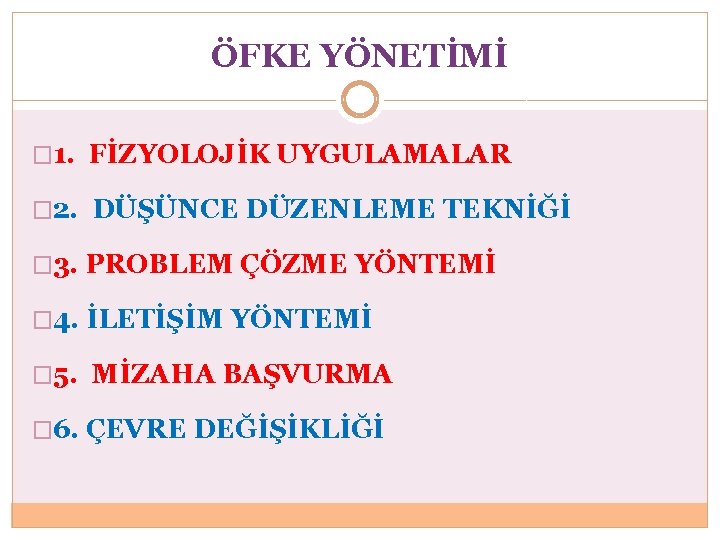 ÖFKE YÖNETİMİ � 1. FİZYOLOJİK UYGULAMALAR � 2. DÜŞÜNCE DÜZENLEME TEKNİĞİ � 3. PROBLEM