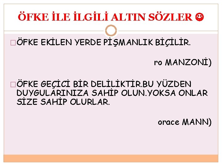 ÖFKE İLGİLİ ALTIN SÖZLER �ÖFKE EKİLEN YERDE PİŞMANLIK BİÇİLİR. ro MANZONİ) �ÖFKE GEÇİCİ BİR