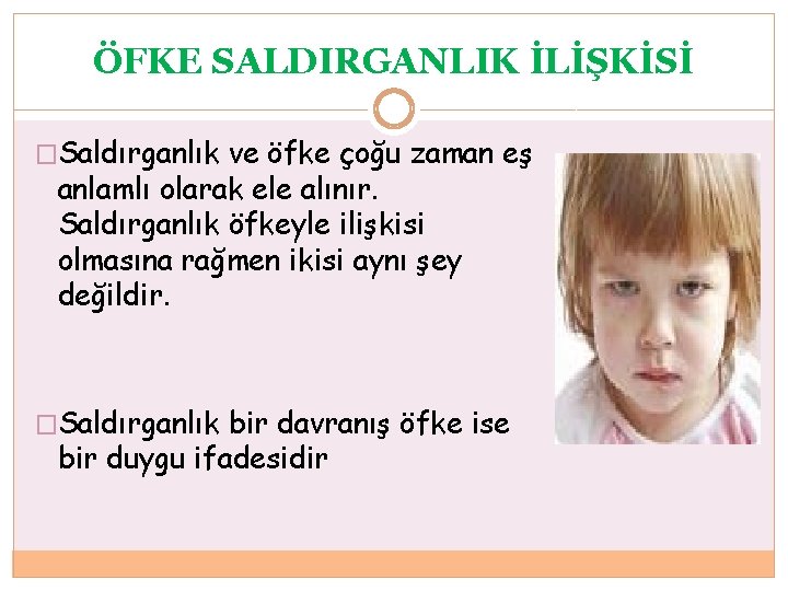 ÖFKE SALDIRGANLIK İLİŞKİSİ �Saldırganlık ve öfke çoğu zaman eş anlamlı olarak ele alınır. Saldırganlık