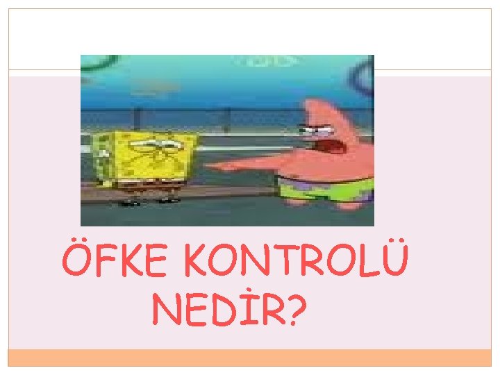 ÖFKE KONTROLÜ NEDİR? 