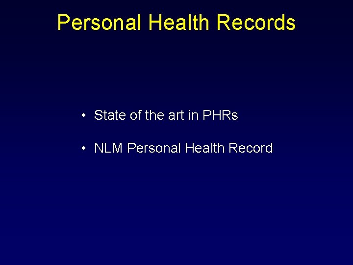 Personal Health Records • State of the art in PHRs • NLM Personal Health