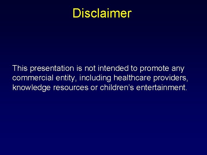 Disclaimer This presentation is not intended to promote any commercial entity, including healthcare providers,