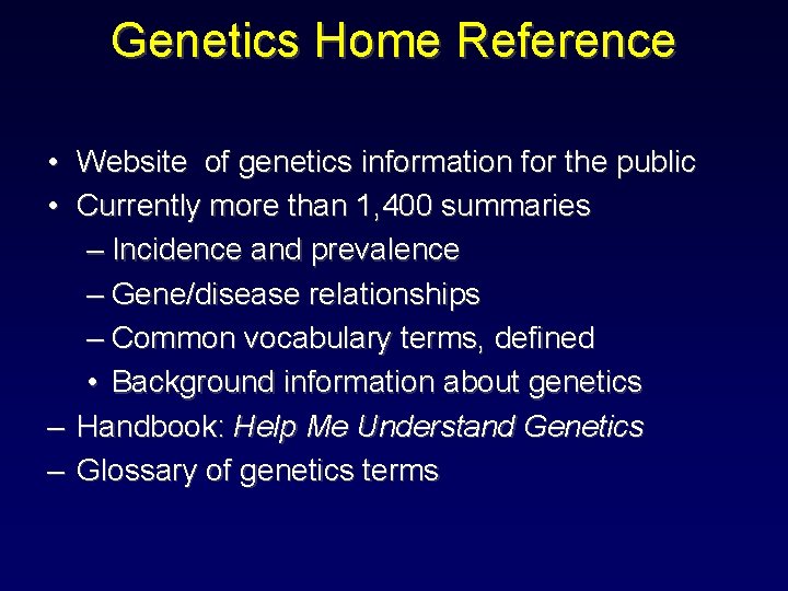 Genetics Home Reference • Website of genetics information for the public • Currently more