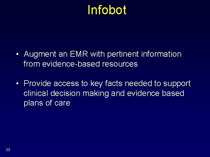 Infobot • Augment an EMR with pertinent information from evidence-based resources • Provide access