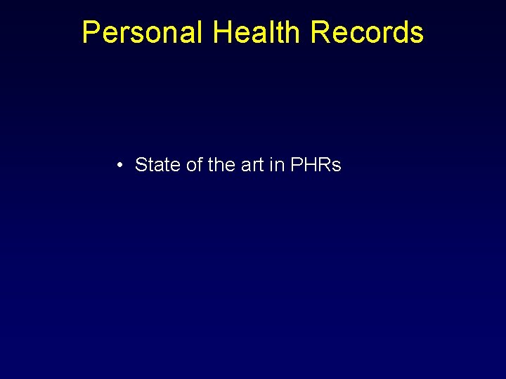 Personal Health Records • State of the art in PHRs 