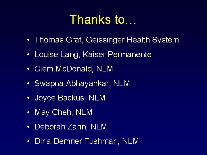 Thanks to… • Thomas Graf, Geissinger Health System • Louise Lang, Kaiser Permanente •