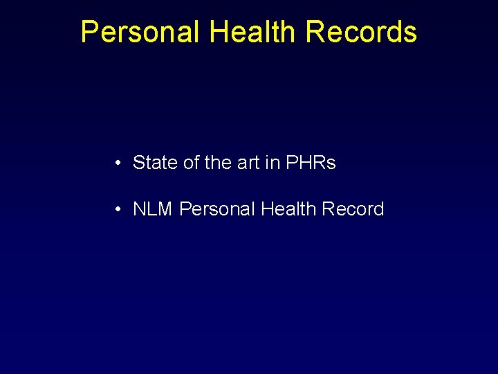 Personal Health Records • State of the art in PHRs • NLM Personal Health